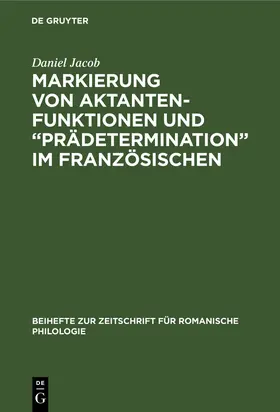 Jacob |  Markierung von Aktantenfunktionen und ¿Prädetermination¿ im Französischen | Buch |  Sack Fachmedien