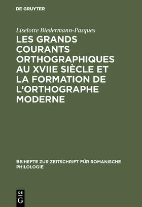 Biedermann-Pasques |  Les grands courants orthographiques au XVIIe siècle et la formation de l'orthographe moderne | Buch |  Sack Fachmedien