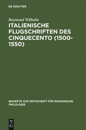 Wilhelm |  Italienische Flugschriften des Cinquecento (1500-1550) | Buch |  Sack Fachmedien