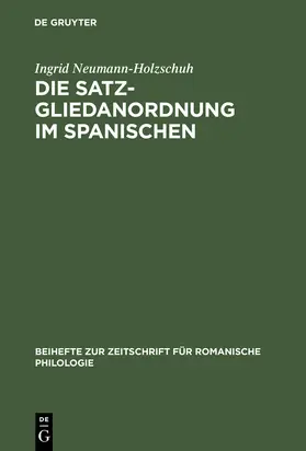 Neumann-Holzschuh |  Die Satzgliedanordnung im Spanischen | Buch |  Sack Fachmedien