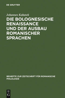 Kabatek |  Die Bolognesische Renaissance und der Ausbau romanischer Sprachen | Buch |  Sack Fachmedien