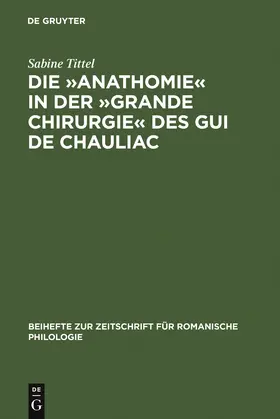 Tittel |  Die »Anathomie« in der »Grande Chirurgie« des Gui de Chauliac | Buch |  Sack Fachmedien