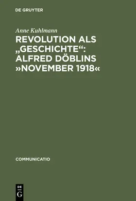 Kuhlmann |  Revolution als "Geschichte": Alfred Döblins »November 1918« | Buch |  Sack Fachmedien