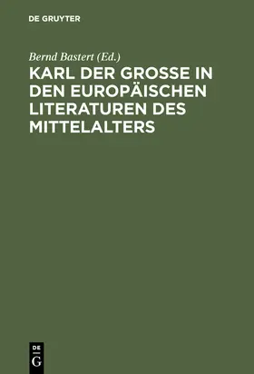 Bastert |  Karl der Große in den europäischen Literaturen des Mittelalters | Buch |  Sack Fachmedien