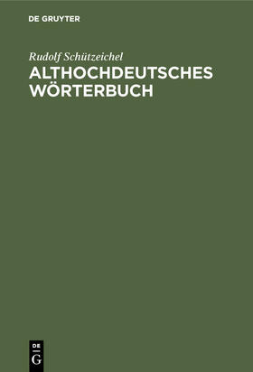 Schützeichel |  Althochdeutsches Wörterbuch | Buch |  Sack Fachmedien