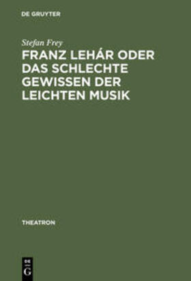 Frey |  Franz Lehár oder das schlechte Gewissen der leichten Musik | Buch |  Sack Fachmedien