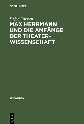 Corssen |  Max Herrmann und die Anfänge der Theaterwissenschaft | Buch |  Sack Fachmedien