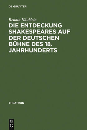 Häublein |  Die Entdeckung Shakespeares auf der deutschen Bühne des 18. Jahrhunderts | Buch |  Sack Fachmedien