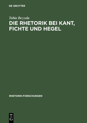 Bezzola |  Die Rhetorik bei Kant, Fichte und Hegel | Buch |  Sack Fachmedien