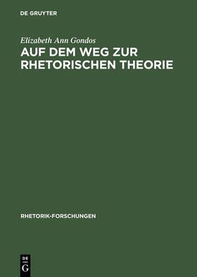 Gondos |  Auf dem Weg zur rhetorischen Theorie | Buch |  Sack Fachmedien