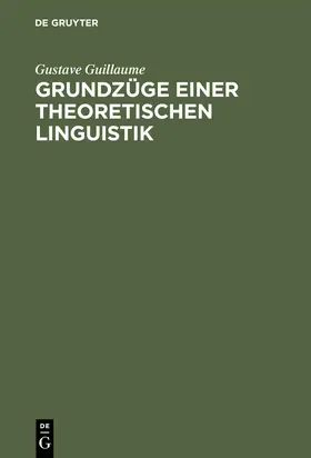 Guillaume |  Grundzüge einer theoretischen Linguistik | Buch |  Sack Fachmedien