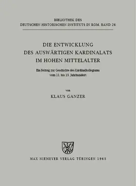 Ganzer |  Die Entwicklung des auswärtigen Kardinalats im hohen Mittelalter | Buch |  Sack Fachmedien