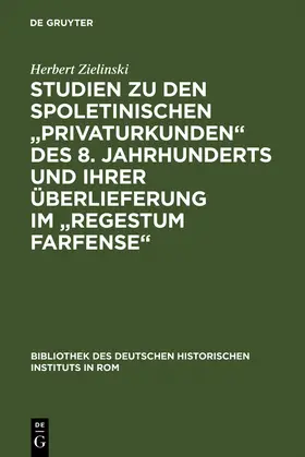 Zielinski |  Studien zu den spoletinischen "Privaturkunden" des 8. Jahrhunderts und ihrer Überlieferung im "Regestum Farfense" | Buch |  Sack Fachmedien