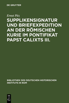 Pitz |  Supplikensignatur und Briefexpedition an der römischen Kurie im Pontifikat Papst Calixts III. | Buch |  Sack Fachmedien