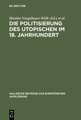 Saage / Neugebauer-Wölk |  Die Politisierung des Utopischen im 18. Jahrhundert | Buch |  Sack Fachmedien