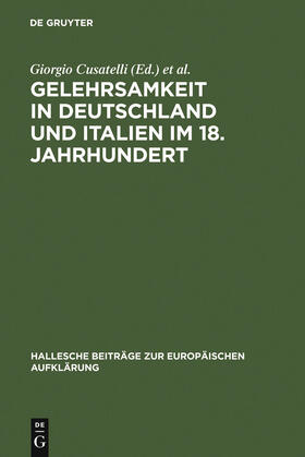 Cusatelli / Tortarolo / Lieber | Gelehrsamkeit in Deutschland und Italien im 18. Jahrhundert | Buch | 978-3-484-81008-2 | sack.de