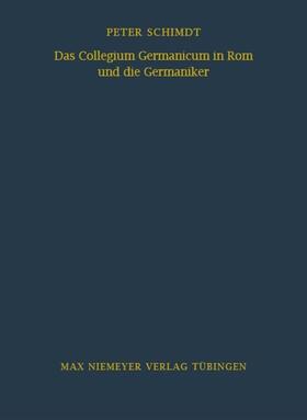 Schmidt |  Das Collegium Germanicum in Rom und die Germaniker | Buch |  Sack Fachmedien