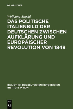 Altgeld |  Das politische Italienbild der Deutschen zwischen Aufklärung und europäischer Revolution von 1848 | Buch |  Sack Fachmedien