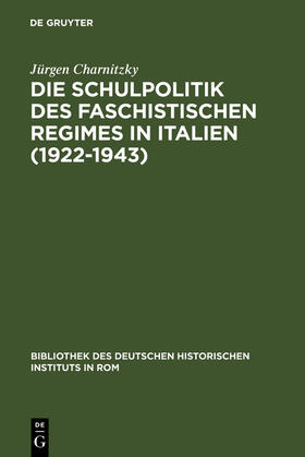 Charnitzky |  Die Schulpolitik des faschistischen Regimes in Italien (1922-1943) | Buch |  Sack Fachmedien