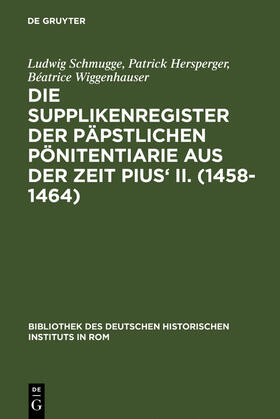 Schmugge / Wiggenhauser / Hersperger |  Die Supplikenregister der päpstlichen Pönitentiarie aus der Zeit Pius' II. (1458-1464) | Buch |  Sack Fachmedien