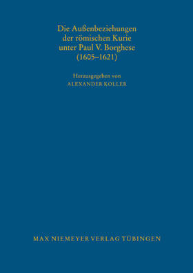 Koller |  Die Außenbeziehungen der römischen Kurie unter Paul V. Borghese (1605¿1621) | Buch |  Sack Fachmedien