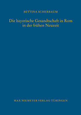 Scherbaum |  Die bayerische Gesandtschaft in Rom in der frühen Neuzeit | Buch |  Sack Fachmedien