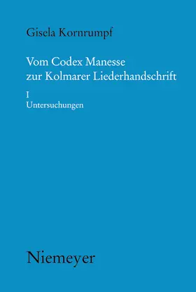 Kornrumpf |  Vom Codex Manesse zur Kolmarer Liederhandschrift | Buch |  Sack Fachmedien