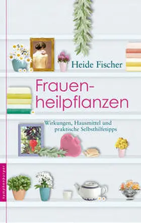 Fischer |  Frauenheilpflanzen | Buch |  Sack Fachmedien