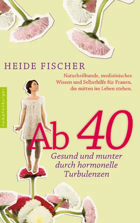 Fischer |  Ab 40 – gesund und munter durch hormonelle Turbulenzen | eBook | Sack Fachmedien