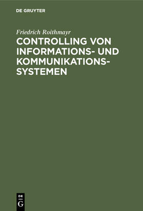 Roithmayr |  Controlling von Informations- und Kommunikationssystemen | Buch |  Sack Fachmedien