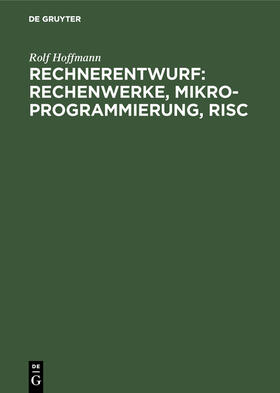 Hoffmann |  Rechnerentwurf: Rechenwerke, Mikroprogrammierung, RISC | Buch |  Sack Fachmedien