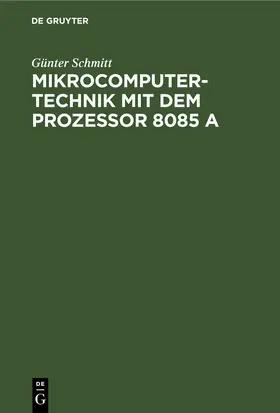 Schmitt |  Mikrocomputertechnik mit dem Prozessor 8085 A | Buch |  Sack Fachmedien