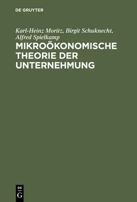 Moritz / Spielkamp / Schuknecht |  Mikroökonomische Theorie der Unternehmung | Buch |  Sack Fachmedien