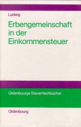 Ludwig |  Die Erbengemeinschaft als Rechtsformalternative in der Einkommensteuer | Buch |  Sack Fachmedien