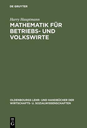 Hauptmann |  Mathematik für Betriebs- und Volkswirte | Buch |  Sack Fachmedien