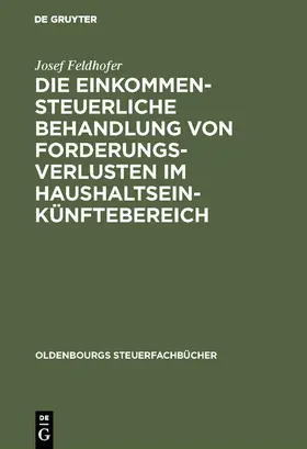 Feldhofer |  Die einkommensteuerliche Behandlung von Forderungsverlusten im Haushaltseinkünftebereich | Buch |  Sack Fachmedien