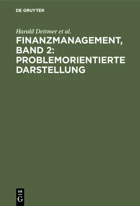 Dettmer / Zdrowomyslaw / Hausmann |  Finanzmanagement, Band 2: Problemorientierte Darstellung | Buch |  Sack Fachmedien