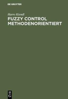 Kiendl |  Fuzzy Control methodenorientiert | Buch |  Sack Fachmedien