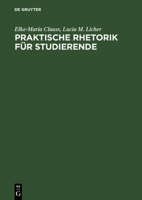 Licher / Clauss |  Praktische Rhetorik für Studierende | Buch |  Sack Fachmedien