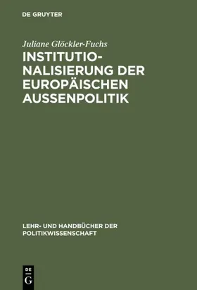 Glöckler-Fuchs |  Institutionalisierung der europäischen Außenpolitik | Buch |  Sack Fachmedien