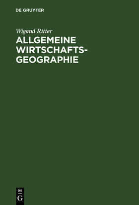 Ritter |  Allgemeine Wirtschaftsgeographie | Buch |  Sack Fachmedien