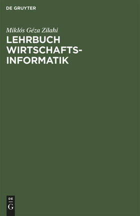 Zilahi-Szabó |  Lehrbuch Wirtschaftsinformatik | Buch |  Sack Fachmedien