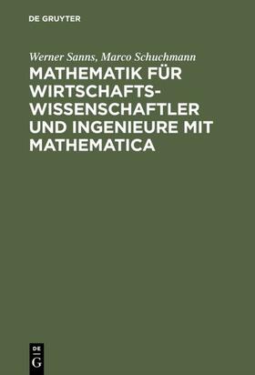 Schuchmann / Sanns |  Mathematik für Wirtschaftswissenschaftler und Ingenieure mit Mathematica | Buch |  Sack Fachmedien