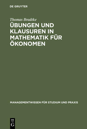 Bradtke |  Übungen und Klausuren in Mathematik für Ökonomen | Buch |  Sack Fachmedien