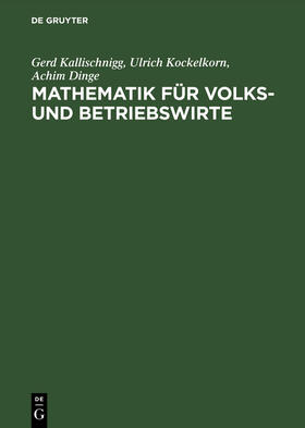 Kallischnigg / Dinge / Kockelkorn |  Mathematik für Volks- und Betriebswirte | Buch |  Sack Fachmedien