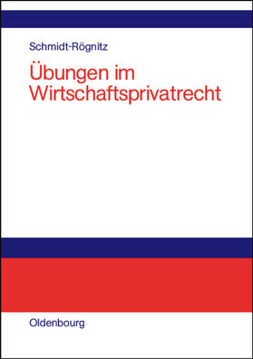 Schmidt-Rögnitz |  Übungen im Wirtschaftsprivatrecht | Buch |  Sack Fachmedien