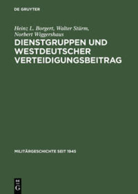 Borgert / Wiggershaus / Stürm |  Dienstgruppen und westdeutscher Verteidigungsbeitrag | Buch |  Sack Fachmedien