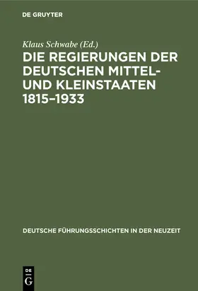 Schwabe |  Die Regierungen der deutschen Mittel- und Kleinstaaten 1815-1933 | Buch |  Sack Fachmedien