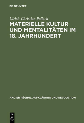 Pallach |  Materielle Kultur und Mentalitäten im 18. Jahrhundert | Buch |  Sack Fachmedien