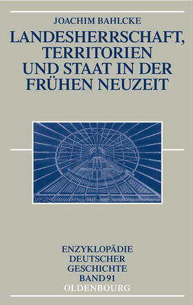 Bahlcke |  Landesherrschaft, Territorien und Staat in der Frühen Neuzeit | Buch |  Sack Fachmedien